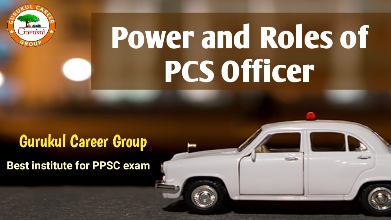 Power and Roles of PCS Officer – Gurukul Vidya Institute