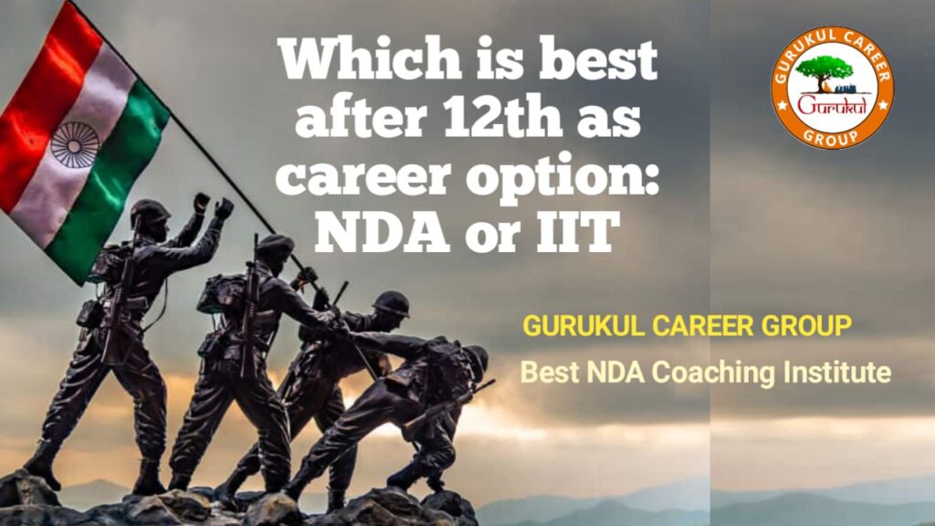 Which is Best After 12th As Career Option : NDA or IIT