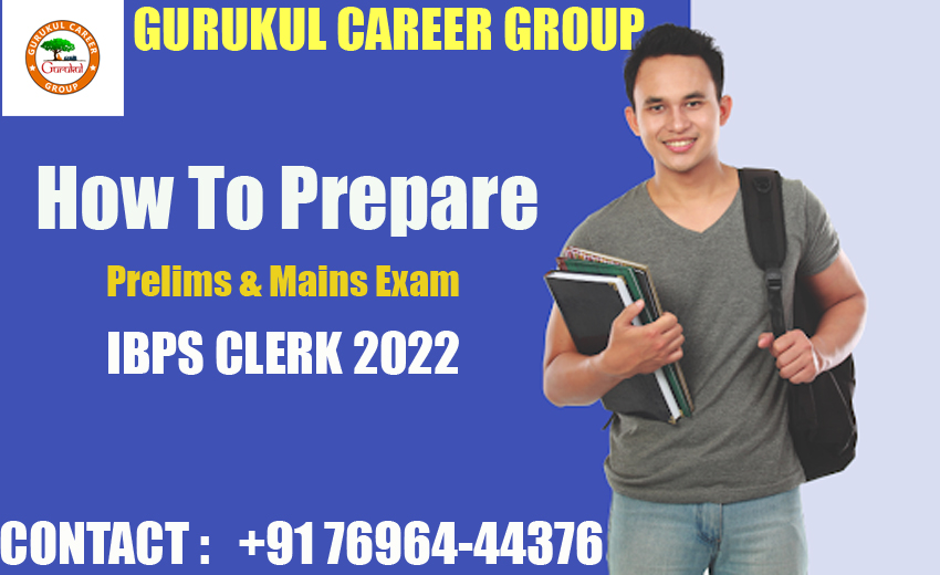 How to Prepare Prelims and Mains Exam of IBPS Clerk 2022