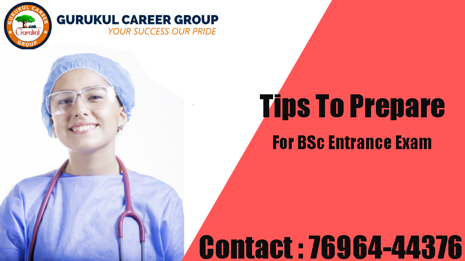 Tips To Prepare For Bsc Entrance Exam - Gurukul Career Group