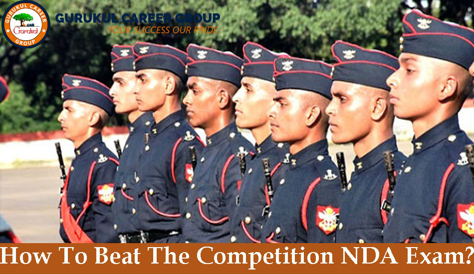 How To Beat The Competition in NDA Exam Gurukul Career Group