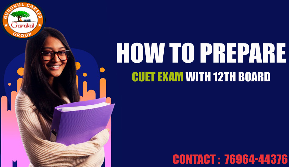 How To Prepare For CUET Exam With 12th Board