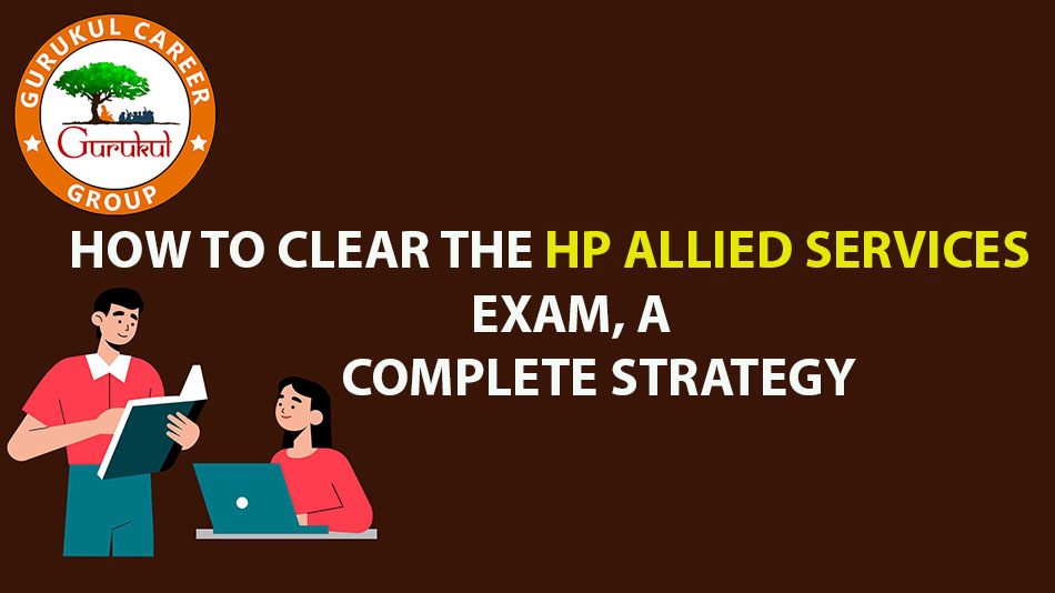 how-to-clear-the-hp-allied-services-exam-a-complete-strategy