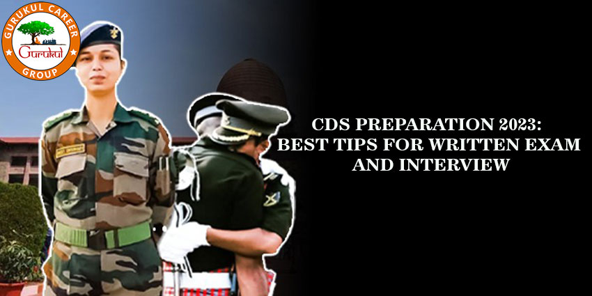 CDS Preparation 2023:  Best Tips For Written Exam And Interview