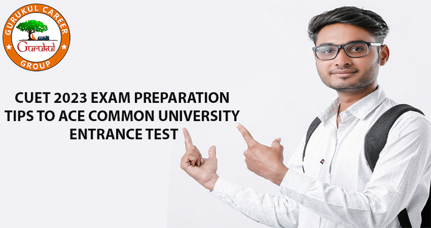 CUET 2023 Exam Preparation Tips to Ace Common University Entrance Test