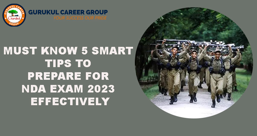 Must Know 5 Smart Tips to Prepare For NDA Exam 2023 Effectively