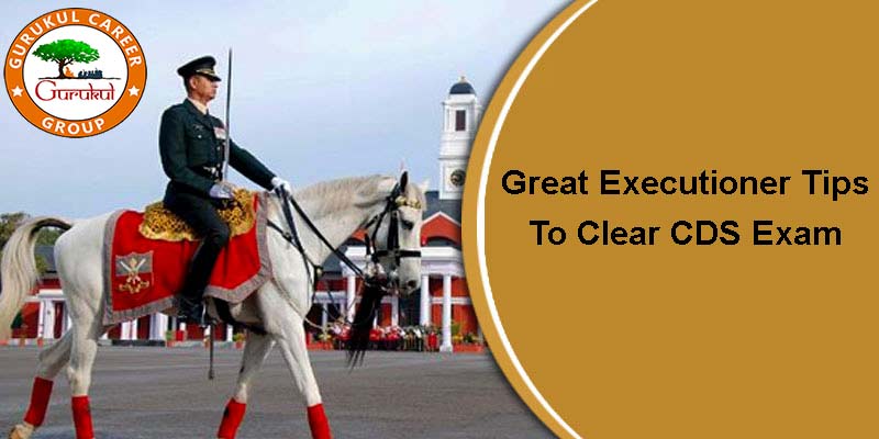 Great Executioner Tips To Clear CDS Exam