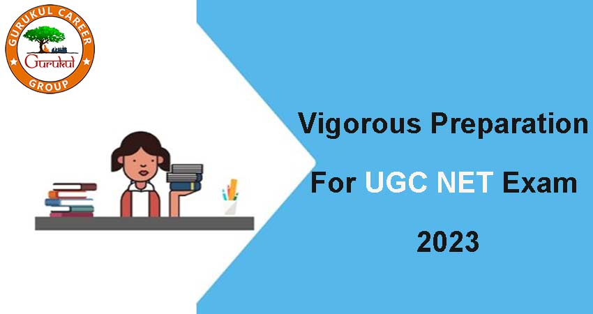 Vigorous Preparation For UGC NET Exam 2023