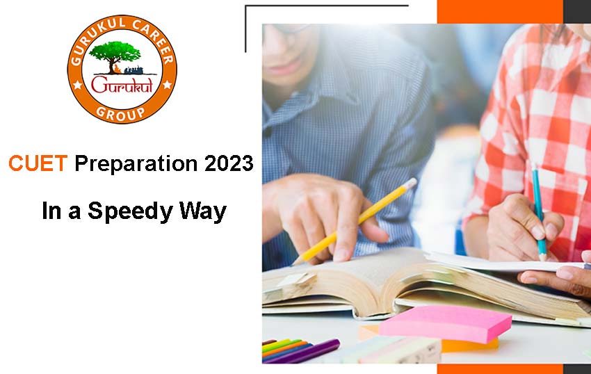 CUET Preparation 2023 In a Speedy Way