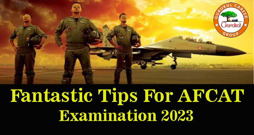 Fantastic Tips For AFCAT Examination 2023