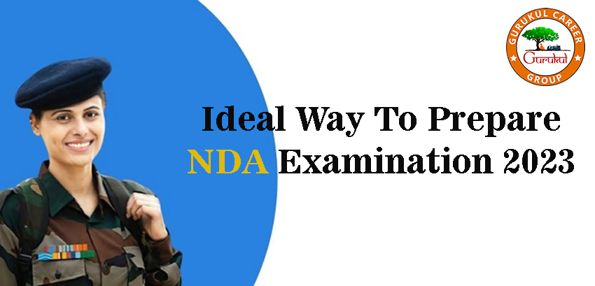 Ideal Way To Prepare For NDA Examination 2023