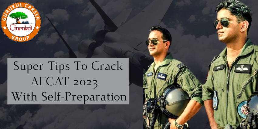 Super Tips To Crack AFCAT 2023 With Self-Preparation