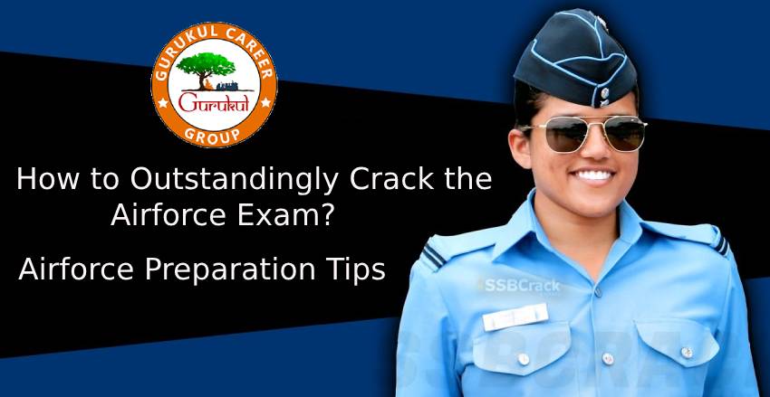 How to Outstandingly Crack the Airforce Exam? – Airforce Preparation Tips