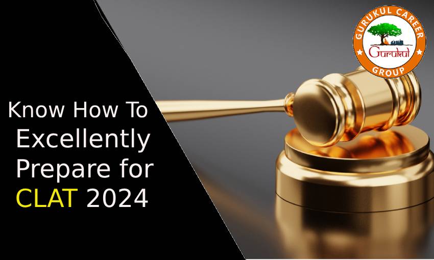 Know How to Excellently Prepare for CLAT 2024