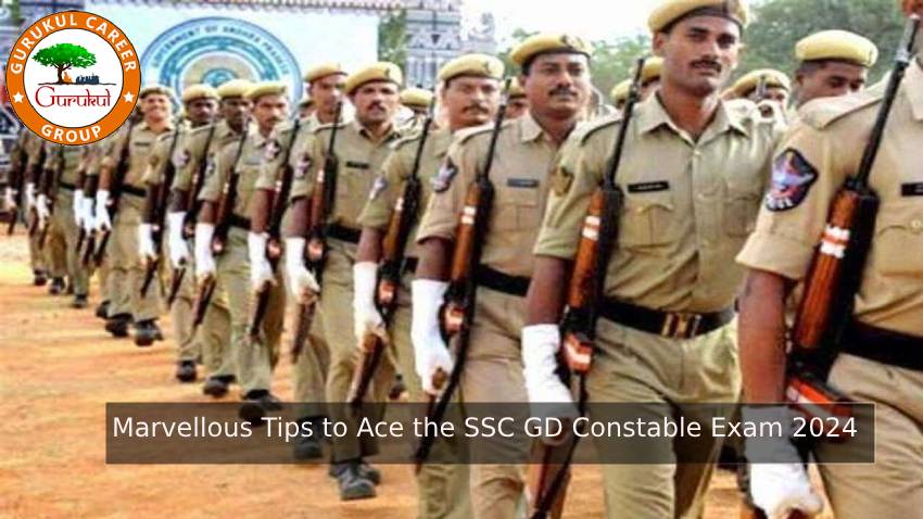 Marvellous Tips to Ace the SSC GD Constable Exam 2024