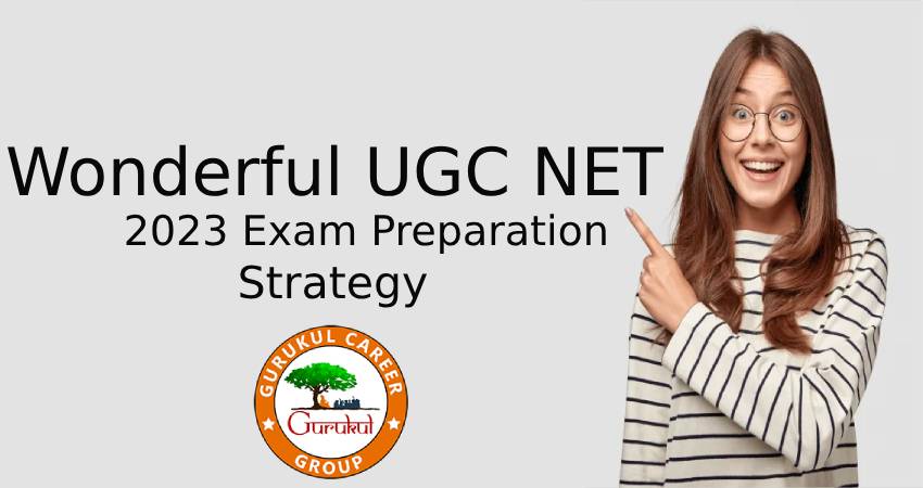 Wonderful UGC NET 2023 Exam Preparation Strategy