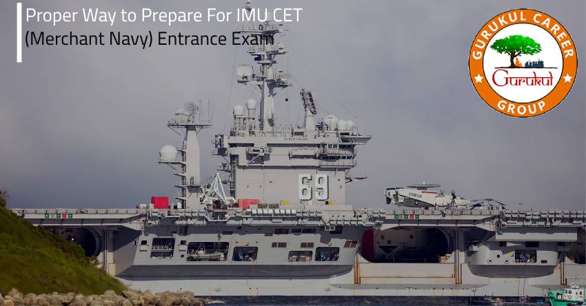 Proper Way to Prepare For IMU CET (Merchant Navy) Entrance Exam