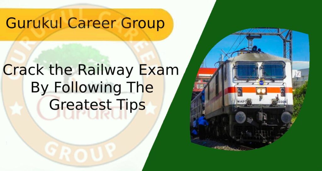 Crack the Railway Exam by Following the Greatest Tips