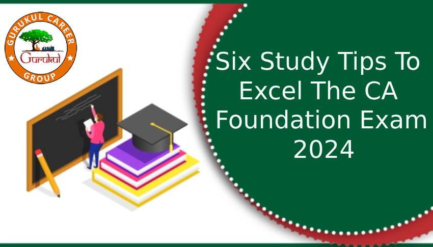 Six Study tips to excel the CA foundation Exam 2024