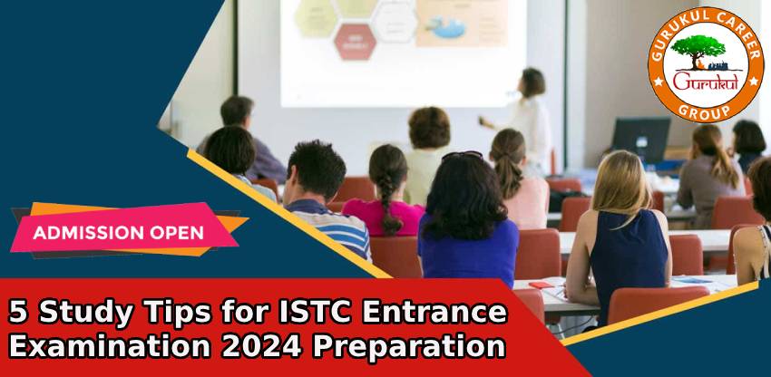 5 Study Tips for ISTC Entrance Examination 2024 Preparation