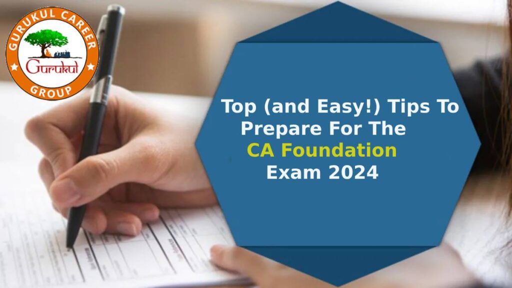 Top (and Easy!) Tips to Prepare for the CA Foundation Exam 2024