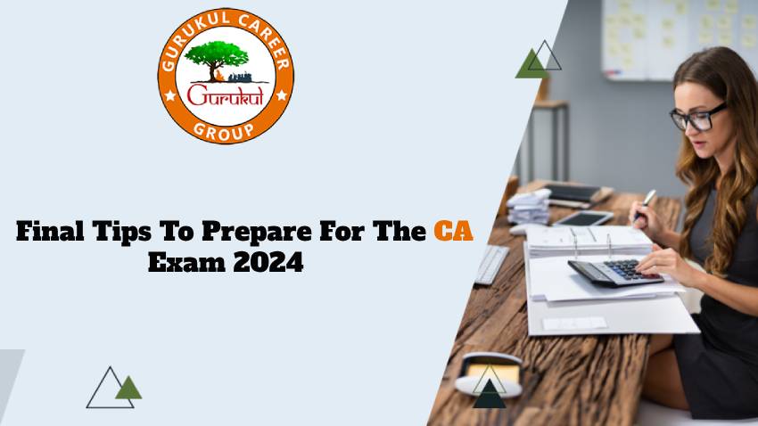 Final Tips to Prepare For the CA Exam 2024