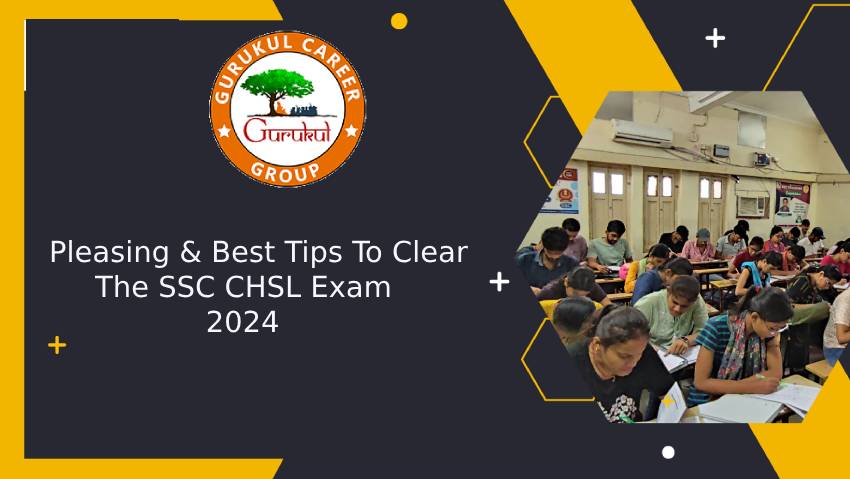 Pleasing and Best Tips to Clear the SSC CHSL Exam 2024