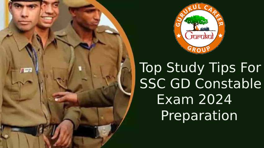 Top Study Tips for SSC GD Constable Exam 2024 Preparation