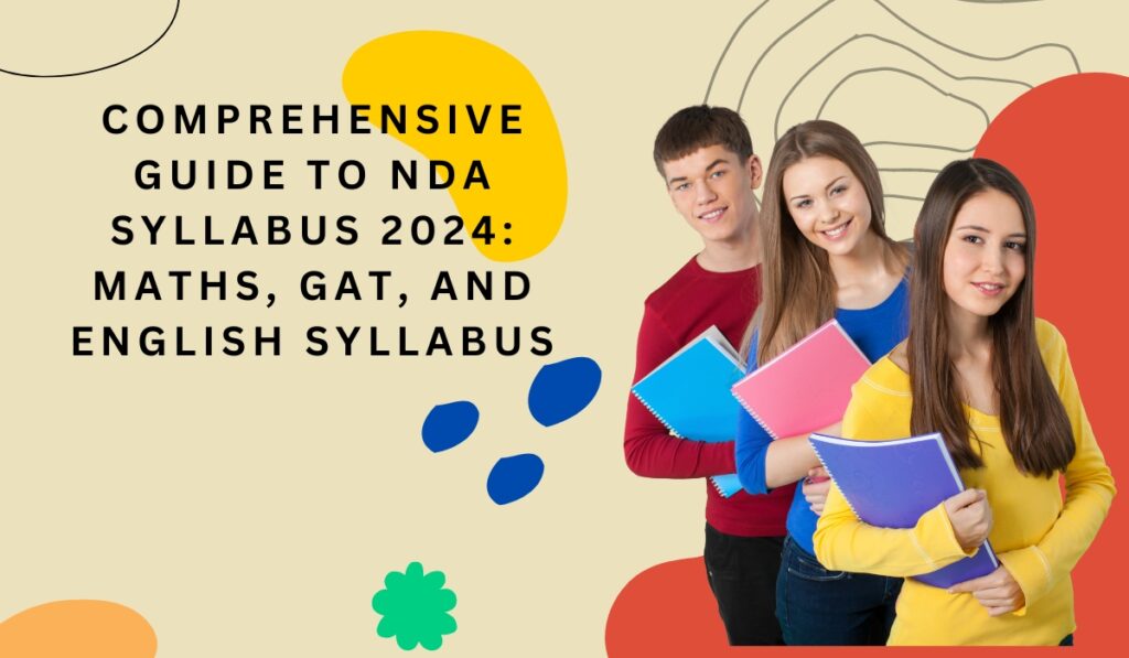 Comprehensive Guide to NDA Syllabus 2024: Maths, GAT, and English Syllabus